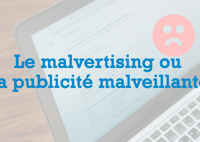 Le malvertising ou la publicité malveillante