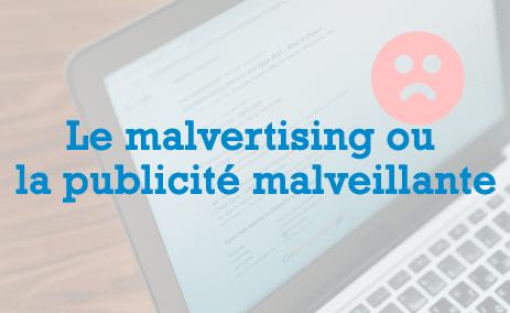 Le malvertising ou la publicité malveillante